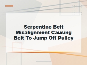 Serpentine Belt Misalignment: Why Your Belt Jumps Off the Pulley and How to Fix It