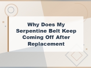 Serpentine Belt Keeps Coming Off After Replacement: Common Installation Mistakes