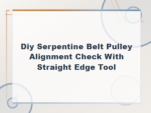 Diy Serpentine Belt Pulley Alignment Check Using a Straight Edge Tool