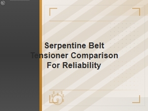 Which Serpentine Belt Tensioners Are Most Reliable