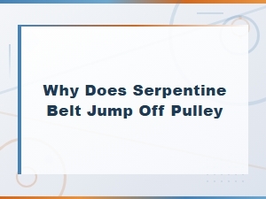 Why Does a Serpentine Belt Jump Off the Pulley? Tensioner Failure Diagnosis