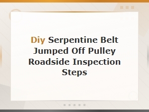 Serpentine Belt Jumped Off Pulley Diy Roadside Inspection Steps